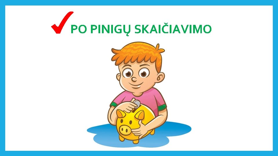 PO PINIGŲ SKAIČIAVIMO 