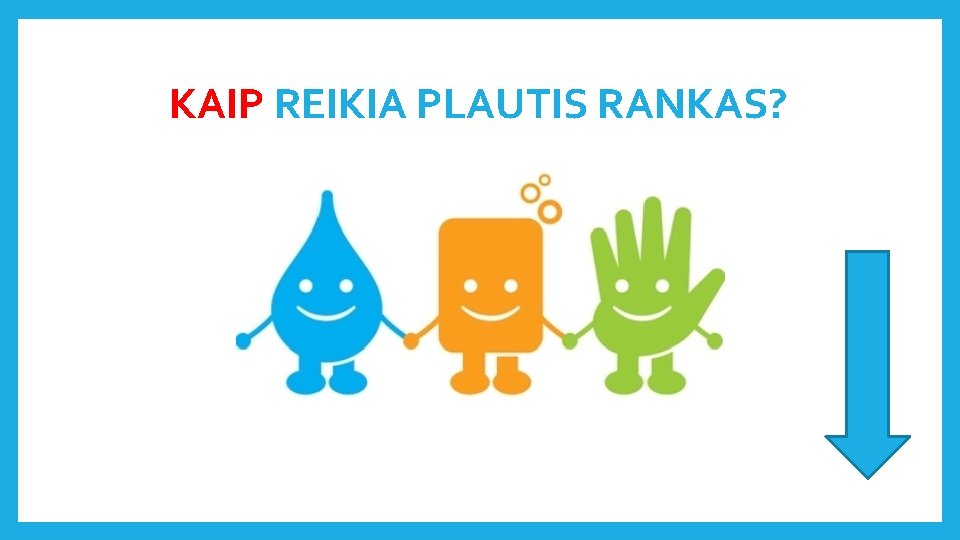 KAIP REIKIA PLAUTIS RANKAS? 