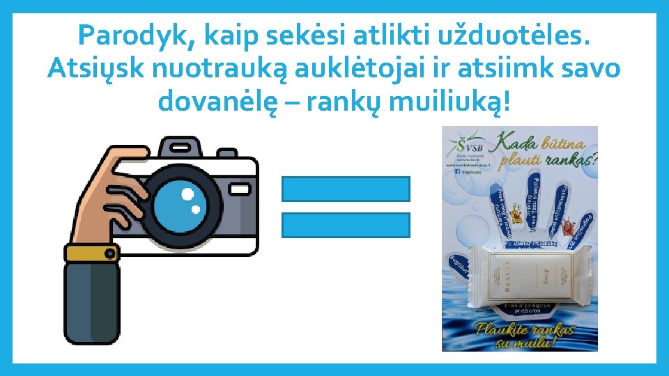 Parodyk, kaip sekėsi atlikti užduotėles. Atsiųsk nuotrauką auklėtojai ir atsiimk savo dovanėlę – rankų