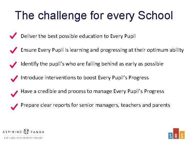 The challenge for every School Deliver the best possible education to Every Pupil Ensure