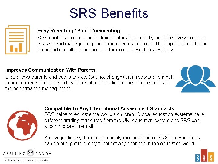 SRS Benefits Easy Reporting / Pupil Commenting SRS enables teachers and administrators to efficiently