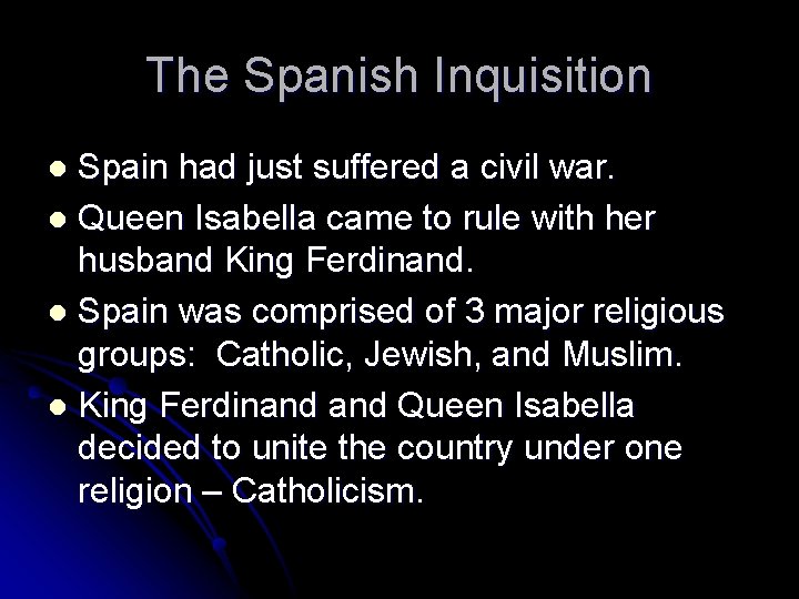 The Spanish Inquisition Spain had just suffered a civil war. l Queen Isabella came