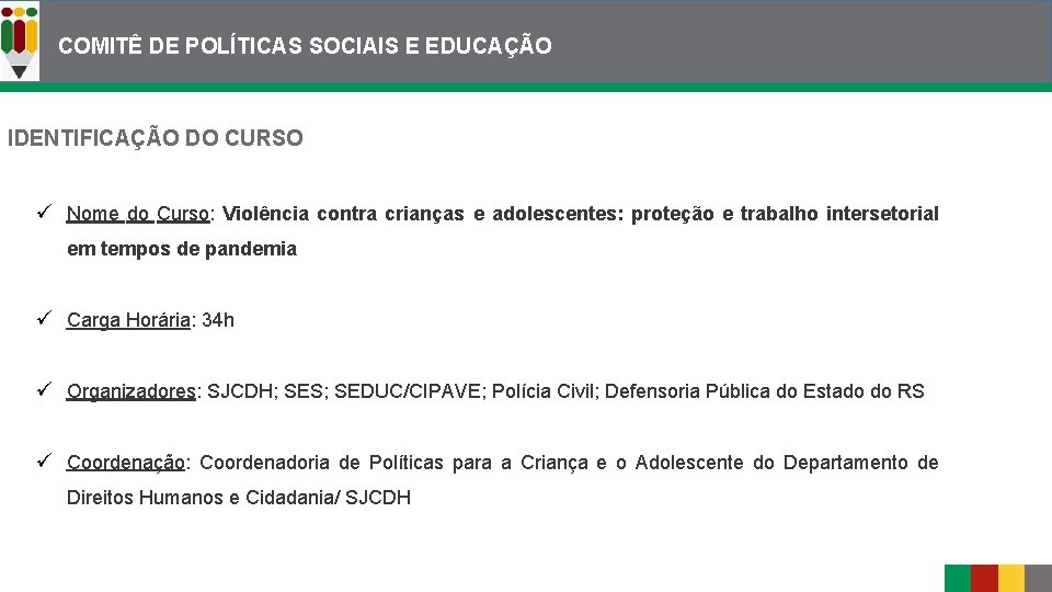 COMITÊ DE POLÍTICAS SOCIAIS E EDUCAÇÃO IDENTIFICAÇÃO DO CURSO ü Nome do Curso: Violência