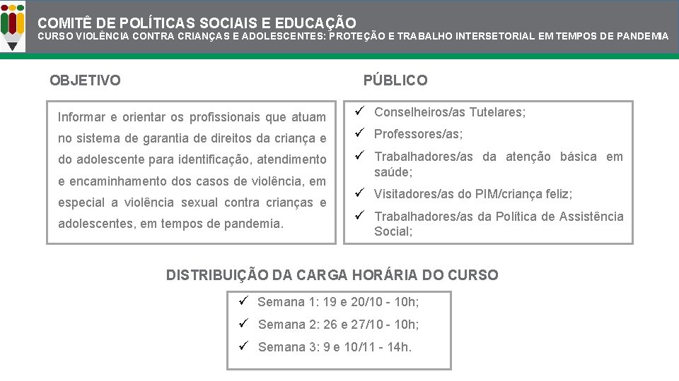 COMITÊ DE POLÍTICAS SOCIAIS E EDUCAÇÃO CURSO VIOLÊNCIA CONTRA CRIANÇAS E ADOLESCENTES: PROTEÇÃO E