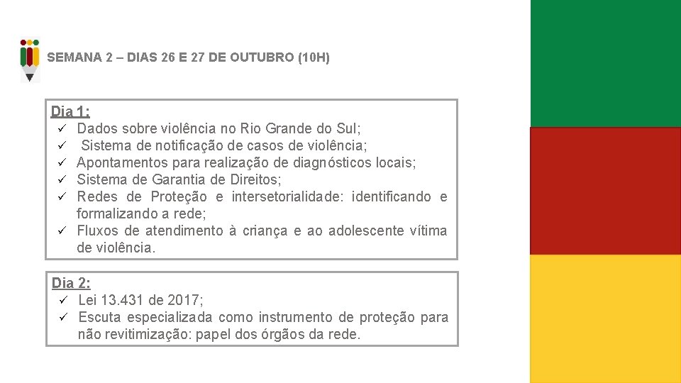 SEMANA 2 – DIAS 26 E 27 DE OUTUBRO (10 H) Dia 1: ü