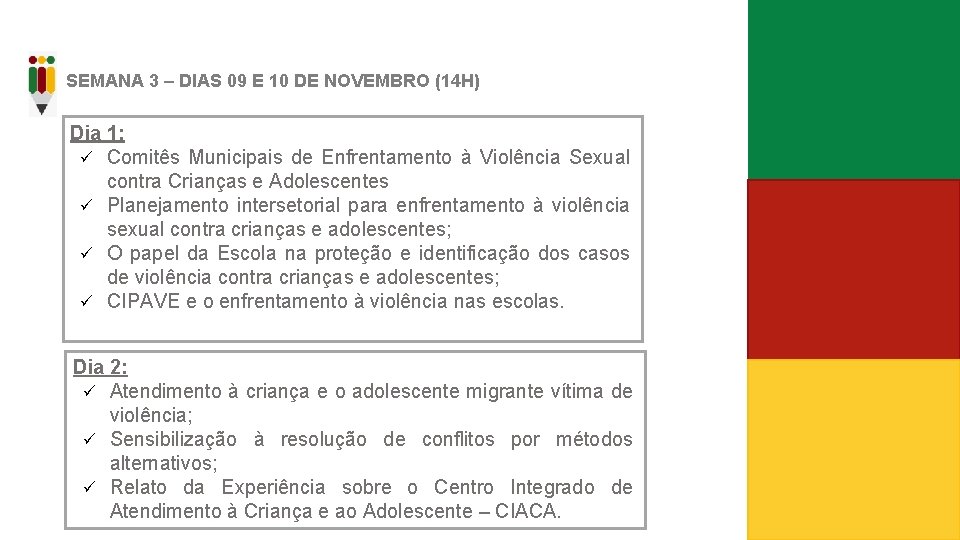 SEMANA 3 – DIAS 09 E 10 DE NOVEMBRO (14 H) Dia 1: ü