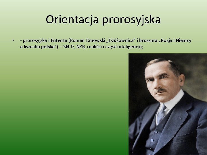 Orientacja prorosyjska • - prorosyjska i Ententa (Roman Dmowski „Dżdżownica” i broszura „Rosja i