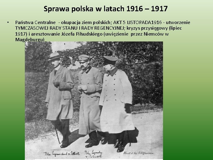 Sprawa polska w latach 1916 – 1917 • Państwa Centralne - okupacja ziem polskich;