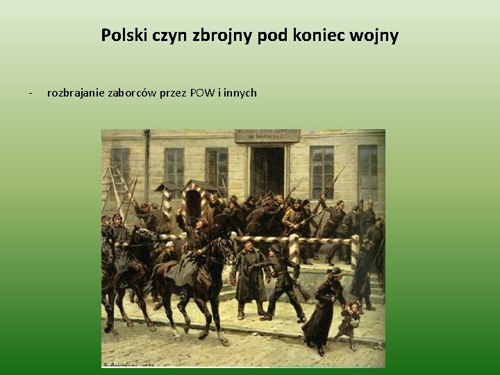 Polski czyn zbrojny pod koniec wojny - rozbrajanie zaborców przez POW i innych 