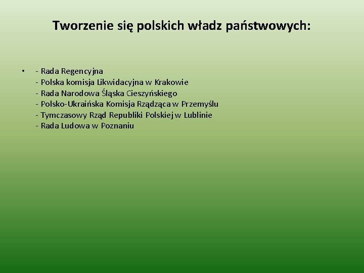 Tworzenie się polskich władz państwowych: • - Rada Regencyjna - Polska komisja Likwidacyjna w