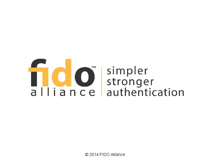 © 2014 FIDO Alliance 