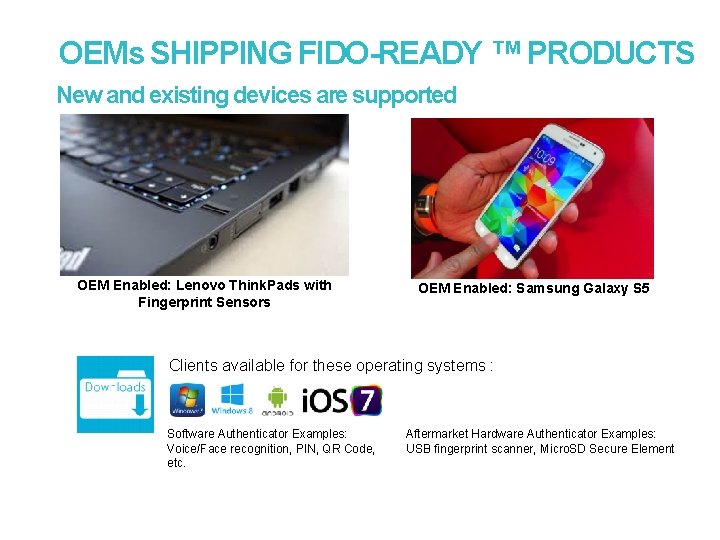 OEMs SHIPPING FIDO-READY ™ PRODUCTS New and existing devices are supported OEM Enabled: Lenovo