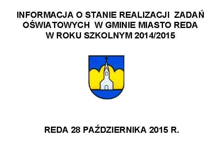 INFORMACJA O STANIE REALIZACJI ZADAŃ OŚWIATOWYCH W GMINIE MIASTO REDA W ROKU SZKOLNYM 2014/2015