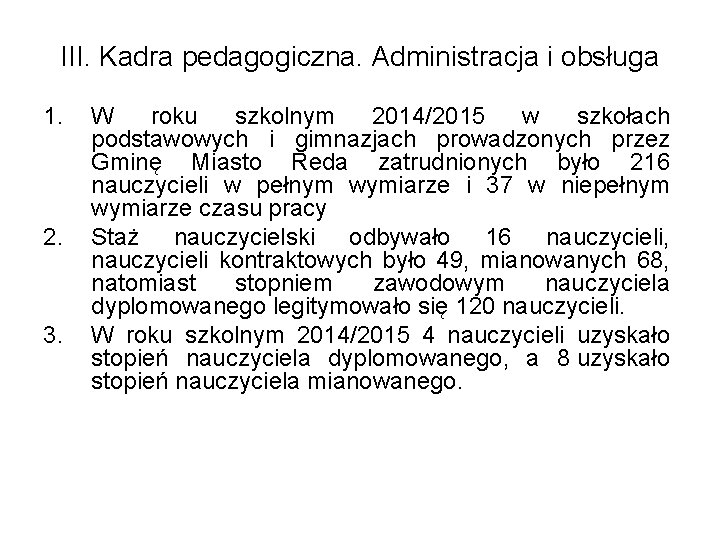 III. Kadra pedagogiczna. Administracja i obsługa 1. 2. 3. W roku szkolnym 2014/2015 w