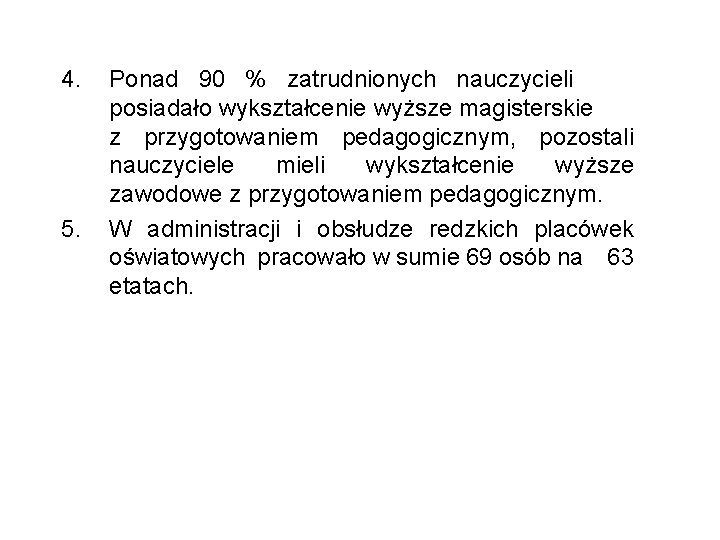 4. 5. Ponad 90 % zatrudnionych nauczycieli posiadało wykształcenie wyższe magisterskie z przygotowaniem pedagogicznym,