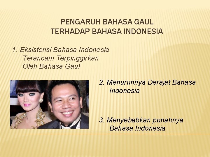 PENGARUH BAHASA GAUL TERHADAP BAHASA INDONESIA 1. Eksistensi Bahasa Indonesia Terancam Terpinggirkan Oleh Bahasa