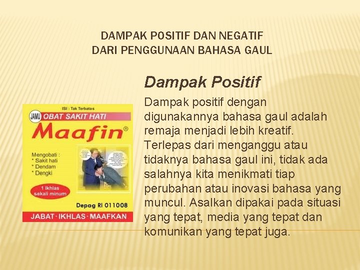 DAMPAK POSITIF DAN NEGATIF DARI PENGGUNAAN BAHASA GAUL Dampak Positif Dampak positif dengan digunakannya