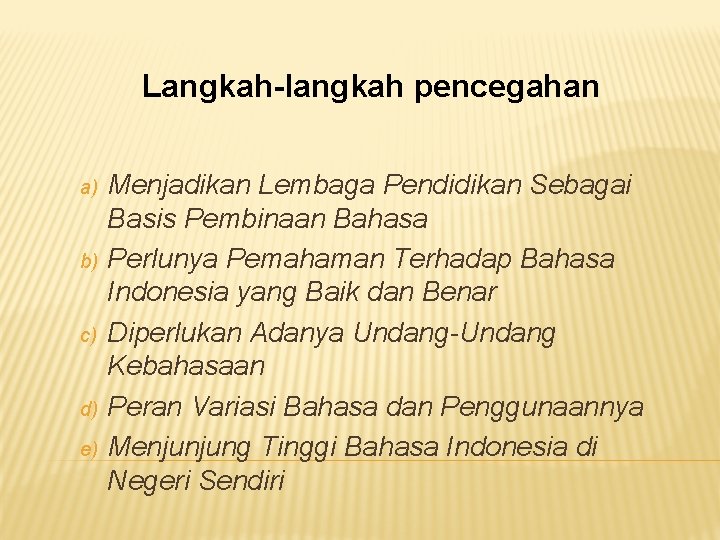 Langkah-langkah pencegahan a) b) c) d) e) Menjadikan Lembaga Pendidikan Sebagai Basis Pembinaan Bahasa