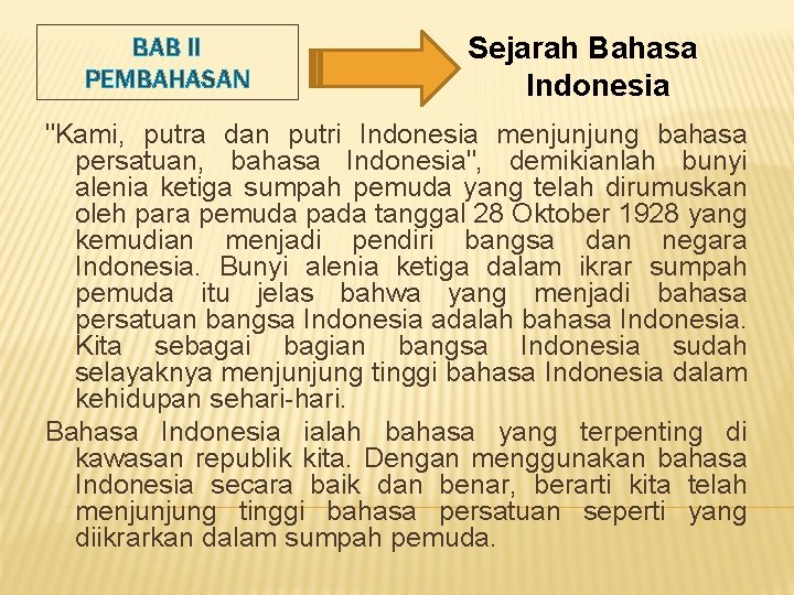 BAB II PEMBAHASAN Sejarah Bahasa Indonesia "Kami, putra dan putri Indonesia menjunjung bahasa persatuan,