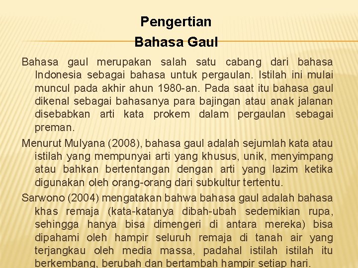 Pengertian Bahasa Gaul Bahasa gaul merupakan salah satu cabang dari bahasa Indonesia sebagai bahasa