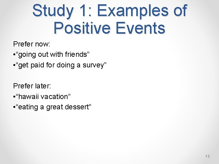 Study 1: Examples of Positive Events Prefer now: • “going out with friends” •