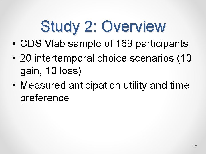 Study 2: Overview • CDS Vlab sample of 169 participants • 20 intertemporal choice