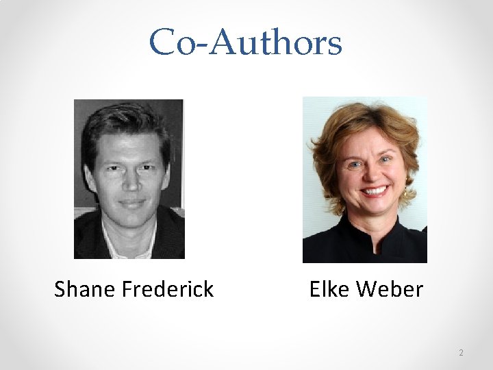 Co-Authors Shane Frederick Elke Weber 2 