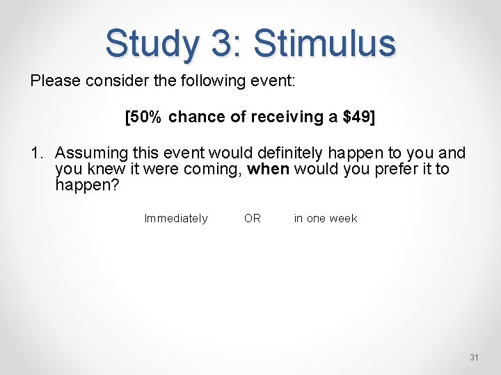 Study 3: Stimulus Please consider the following event: [50% chance of receiving a $49]