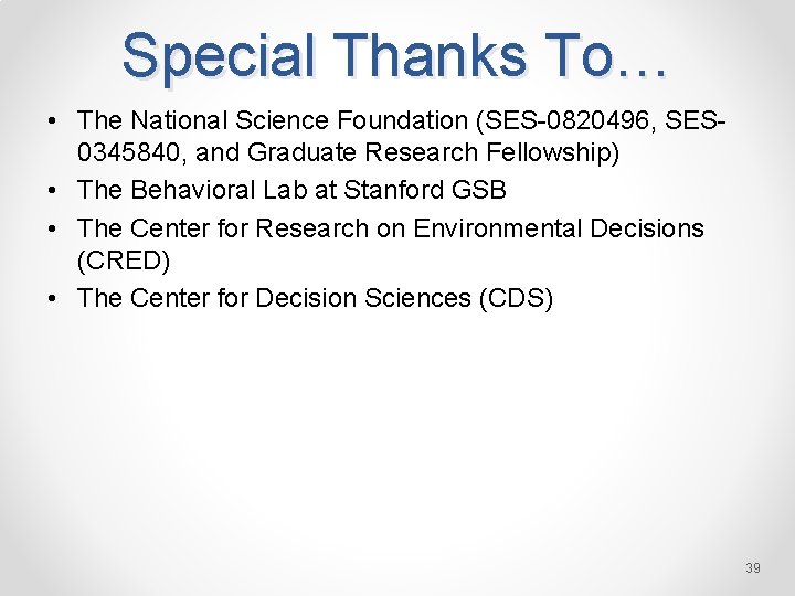 Special Thanks To… • The National Science Foundation (SES-0820496, SES 0345840, and Graduate Research