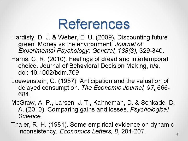 References Hardisty, D. J. & Weber, E. U. (2009). Discounting future green: Money vs