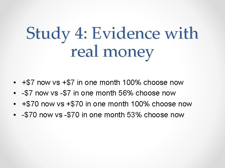 Study 4: Evidence with real money • • +$7 now vs +$7 in one