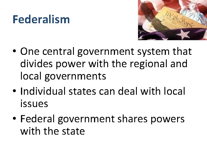 Federalism • One central government system that divides power with the regional and local