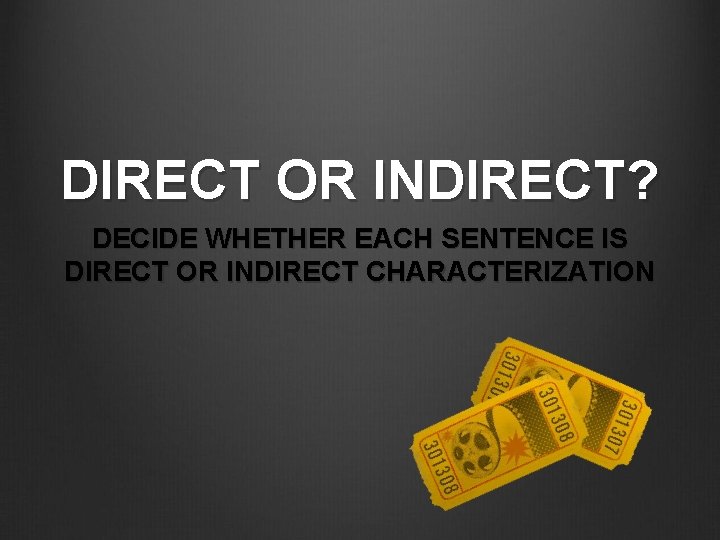 DIRECT OR INDIRECT? DECIDE WHETHER EACH SENTENCE IS DIRECT OR INDIRECT CHARACTERIZATION 