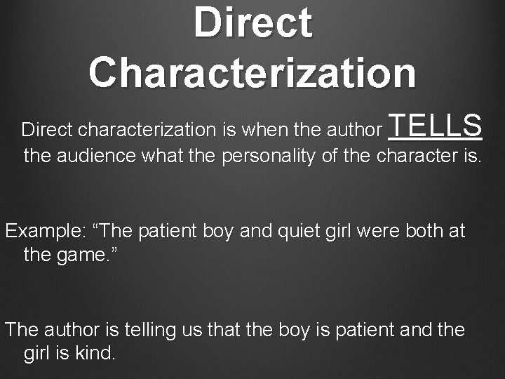 Direct Characterization Direct characterization is when the author TELLS the audience what the personality