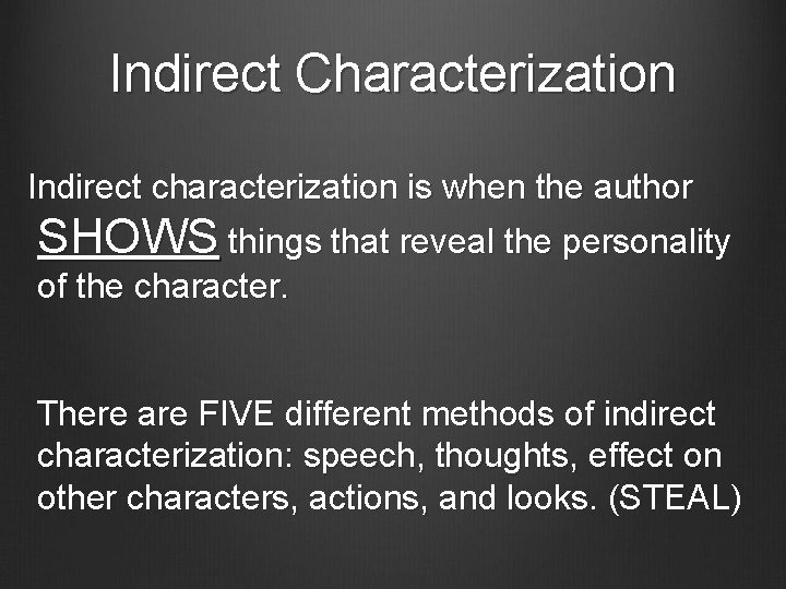 Indirect Characterization Indirect characterization is when the author SHOWS things that reveal the personality