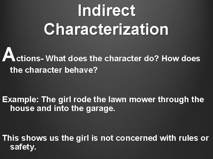 Indirect Characterization Actions- What does the character do? How does the character behave? Example: