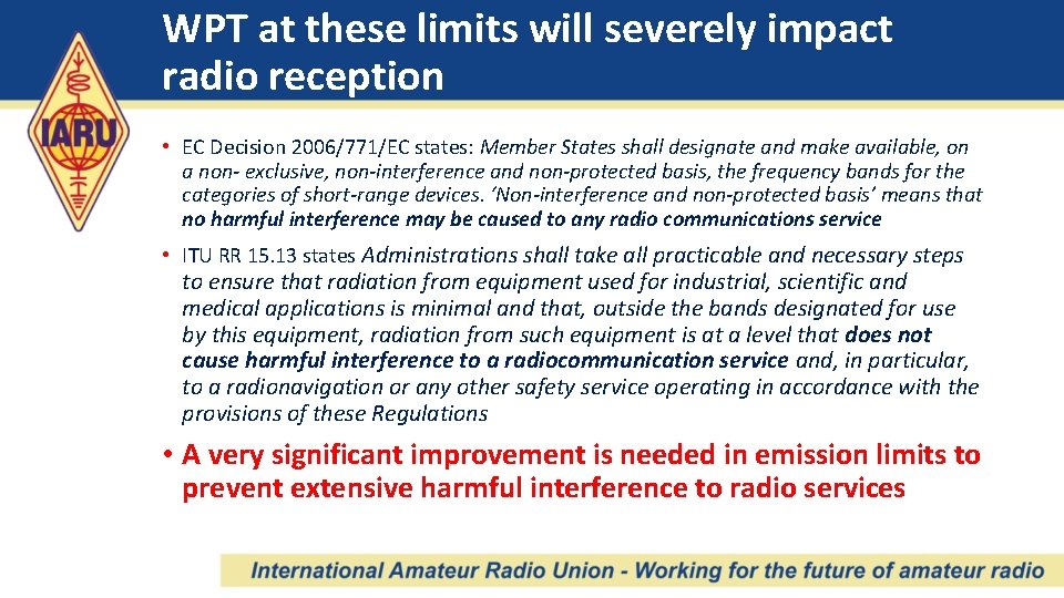 WPT at these limits will severely impact radio reception • EC Decision 2006/771/EC states: