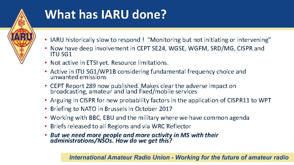 What has IARU done? • IARU historically slow to respond ! “Monitoring but not