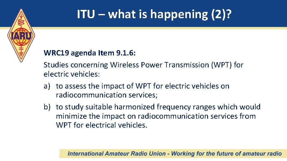 ITU – what is happening (2)? WRC 19 agenda Item 9. 1. 6: Studies