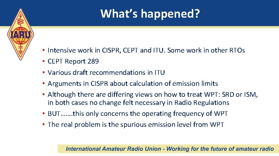 What’s happened? Intensive work in CISPR, CEPT and ITU. Some work in other RTOs