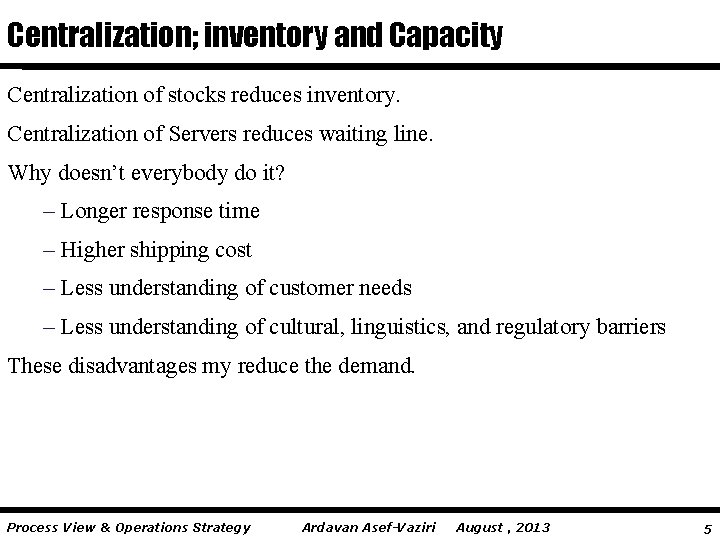 Centralization; inventory and Capacity Centralization of stocks reduces inventory. Centralization of Servers reduces waiting Centralization; inventory and Capacity Centralization of stocks reduces inventory. Centralization of Servers reduces waiting