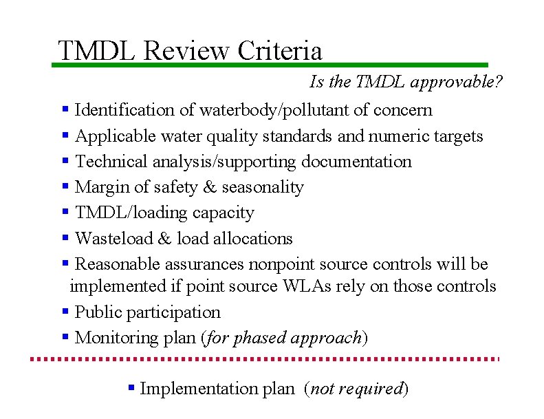 TMDL Review Criteria Is the TMDL approvable? § Identification of waterbody/pollutant of concern §