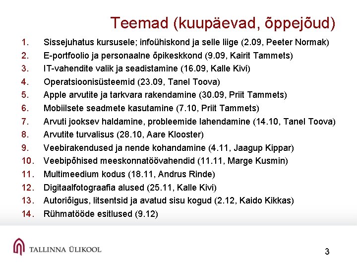 Teemad (kuupäevad, õppejõud) 1. 2. 3. 4. 5. 6. 7. 8. 9. 10. 11.