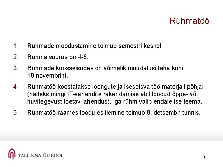 Rühmatöö 1. Rühmade moodustamine toimub semestri keskel. 2. Rühma suurus on 4 -6. 3.