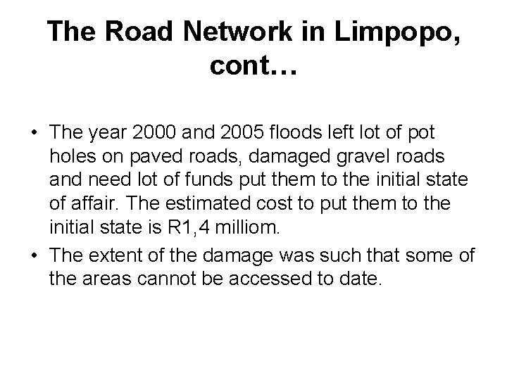 The Road Network in Limpopo, cont… • The year 2000 and 2005 floods left The Road Network in Limpopo, cont… • The year 2000 and 2005 floods left