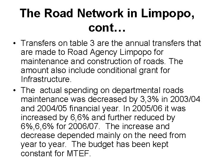 The Road Network in Limpopo, cont… • Transfers on table 3 are the annual