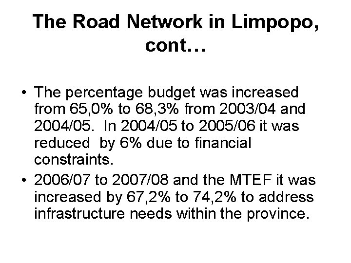 The Road Network in Limpopo, cont… • The percentage budget was increased from 65,