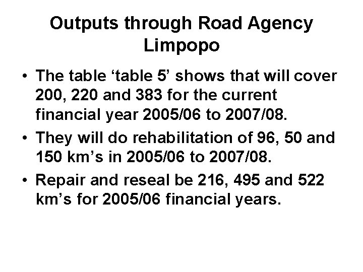 Outputs through Road Agency Limpopo • The table ‘table 5’ shows that will cover