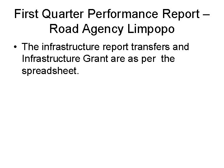 First Quarter Performance Report – Road Agency Limpopo • The infrastructure report transfers and