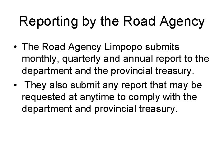 Reporting by the Road Agency • The Road Agency Limpopo submits monthly, quarterly and